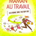 Maman Au Travail Guide De Survie