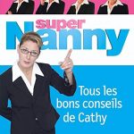 Super Nanny Tous les bons conseils de Cathy